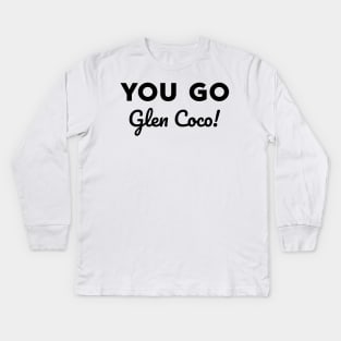 You go Glen Coco! Kids Long Sleeve T-Shirt